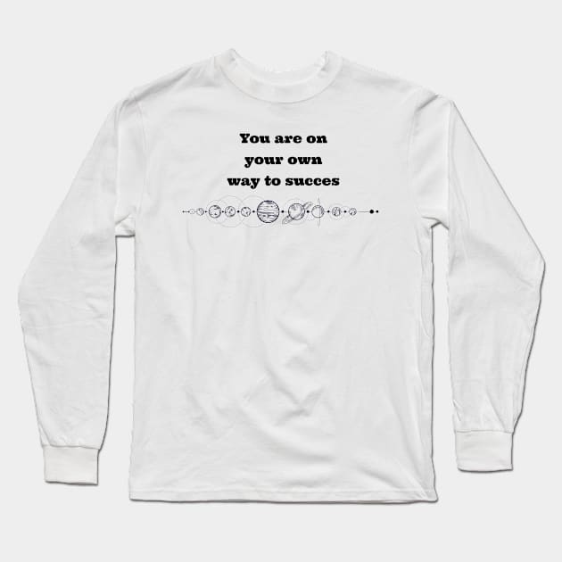 YOU ARE ON YOUR OWN WAY TO SUCCES. Long Sleeve T-Shirt by LetMeBeFree